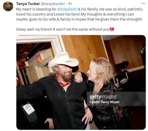 Tanya Tucker tweets "My heart is bleeding for @tobykeith & his family. He was so kind, patriotic, loved his country and Loved his fans! My thoughts & everything I can muster goes to his wife & family in hopes that he gives them the strength! Sleep well my friend! It won't be the same without you."